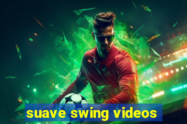 suave swing videos